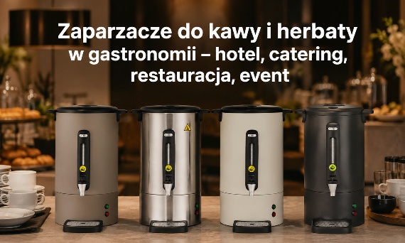 Zaparzacze do kawy i herbaty w gastronomii – hotel, catering, restauracja, event